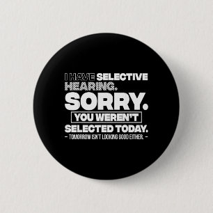 Badge Rond 5 Cm J'ai une ouïe sélective Désolé, vous n'avez pas ét