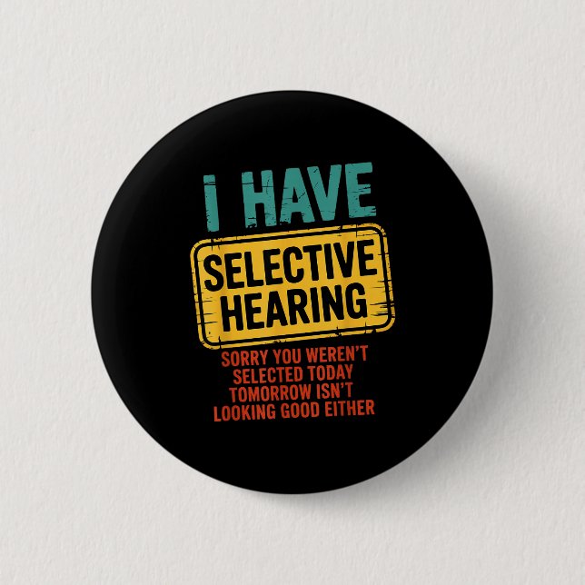 Badge Rond 5 Cm J'ai une ouïe sélective Vous n'avez pas été sélect (Devant)