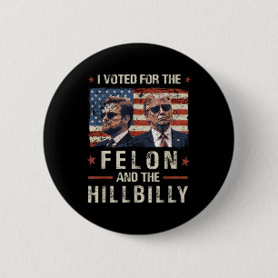 Badge Rond 5 Cm J'Ai Voté Pour Le Felon Et Le Trump Hillbilly 2024