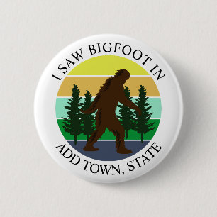 Badge Rond 5 Cm J'ai vu Bigfoot in (Ajouter Ville et État) Personn