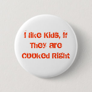 Badge Rond 5 Cm J'aime des enfants, s'ils sont faits cuire juste