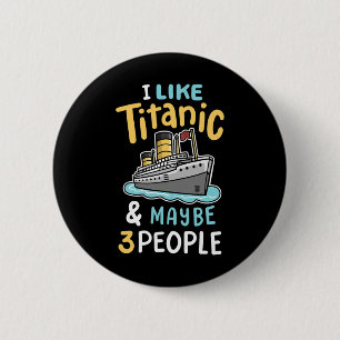 Badge Rond 5 Cm J'aime le Titanic et peut-être 3 personnes drôles