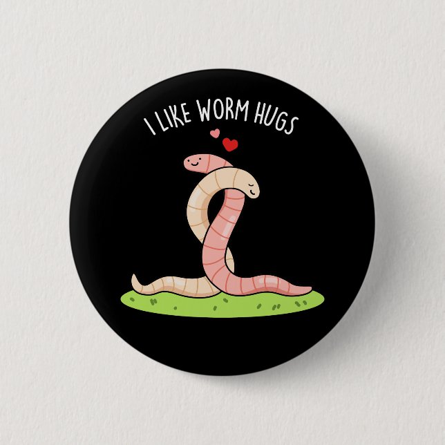 Badge Rond 5 Cm J'aime les câlins de ver Blague drôle de ver chaud (Devant)