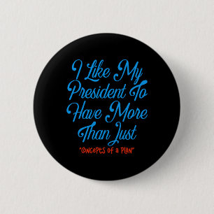 Badge Rond 5 Cm J'Aimerais Que Mon Président Ait Plus Que Des Conc