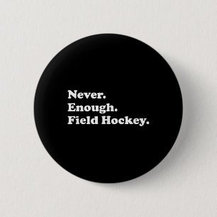Badge Rond 5 Cm Jamais assez de hockey sur gazon Funny Field Hocke