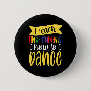 Badge Rond 5 Cm J'Apprends À Tiny Humans Comment Danser Enseignant