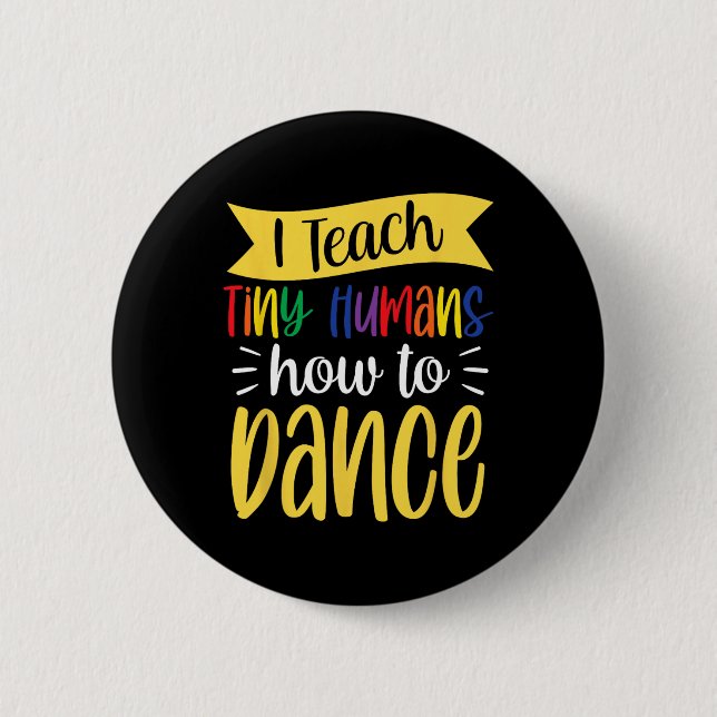 Badge Rond 5 Cm J'Apprends À Tiny Humans Comment Danser Enseignant (Devant)