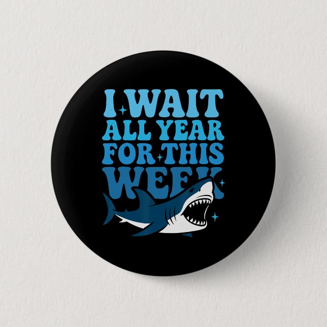 Badge Rond 5 Cm J'attends toute l'année cette semaine drôle requin (Devant)