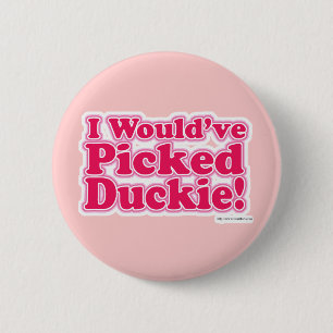 Badge Rond 5 Cm J'aurais sélectionné Duckie !