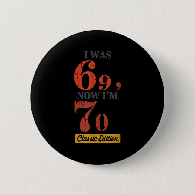 Badge Rond 5 Cm J'avais 69 ans, maintenant j'ai 70 ans 67 Annivers (Devant)