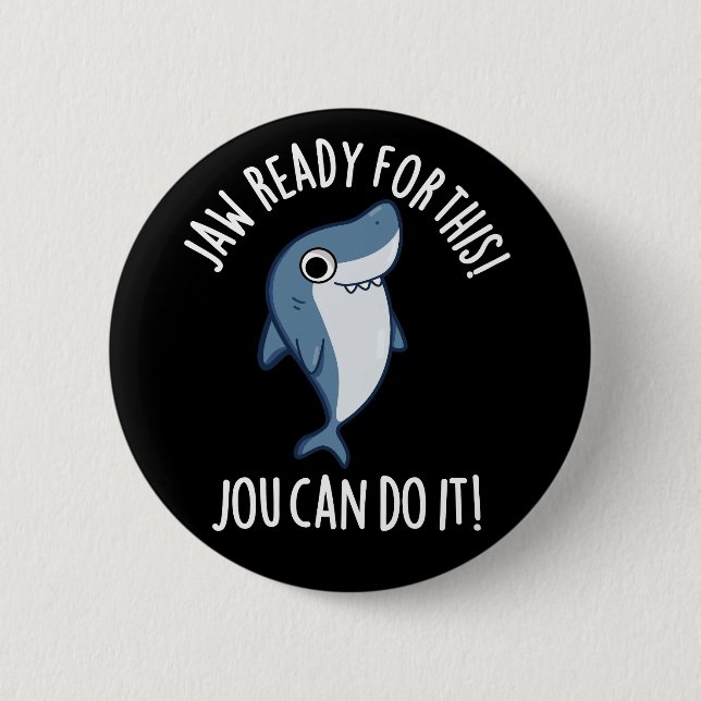 Badge Rond 5 Cm Jaw Prêt Pour Ce Jou Peut Le Faire Shark Pun Dark  (Devant)