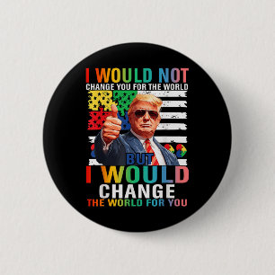 Badge Rond 5 Cm Je Changerais Le Monde Pour Vous Trump Autisme Usa