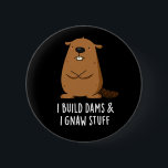 Badge Rond 5 Cm Je Construis Des Barrages Et J'Ai Gnaw Stuff Beave<br><div class="desc">J'ai construit des barrages et je Gnaw Stuff Funny Beaver Pun dispose d'un castor mignon - il construit des barrages et connaît des trucs. Parfait cadeau de jeu de mots pour la famille et les amis qui aiment les puns de castor animal mignons.</div>