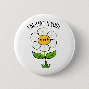 Badge Rond 5 Cm Je crois en toi Blague drôle de fleur et de feuill