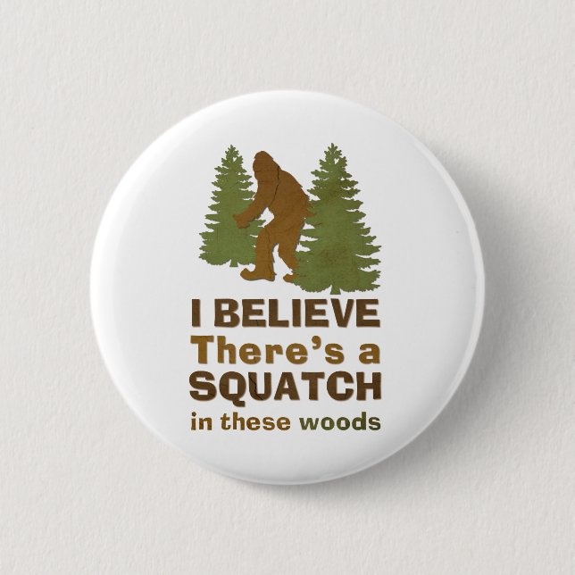 Badge Rond 5 Cm Je crois qu'il y a un SQUATCH dans ces bois (Devant)
