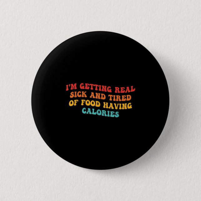 Badge Rond 5 Cm Je deviens vraiment malade et fatigué de la nourri (Devant)