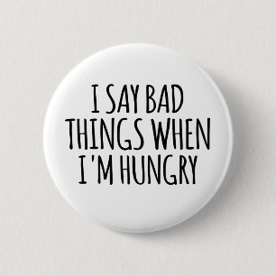 Badge Rond 5 Cm Je dis de mauvaises choses quand j'ai faim