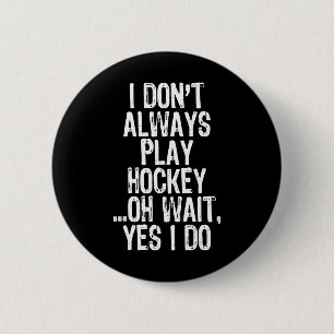 Badge Rond 5 Cm Je Don#39 ; ne joue pas toujours au hockey ...Oh,