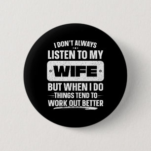 Badge Rond 5 Cm Je Don&#; n'écoute toujours ma femme Chemise Drôle