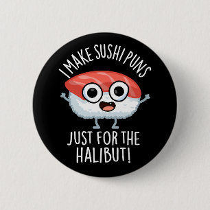 Badge Rond 5 Cm Je fais des jeux de mots sur les sushis juste pour