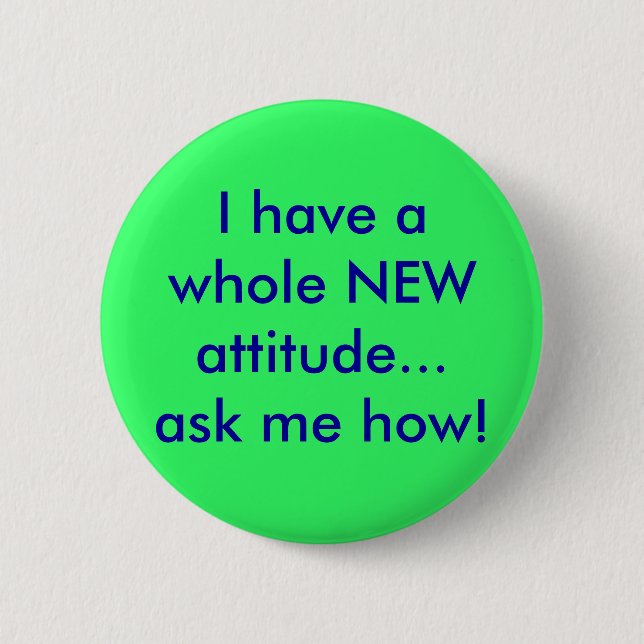 Badge Rond 5 Cm Je fais me demander une NOUVELLE attitude entière… (Devant)