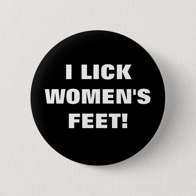 BADGE ROND 5 CM JE LÈCHE LES PIEDS DES FEMMES ! (Devant)