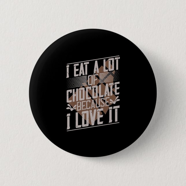Badge Rond 5 Cm Je Mange Beaucoup De Chocolat Parce Que Je L'Aime (Devant)