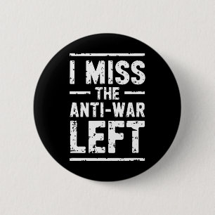 Badge Rond 5 Cm Je manque la gauche anti-guerre militante pour la
