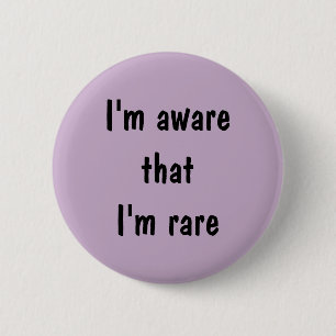 Badge Rond 5 Cm Je me rends compte que je sois rare