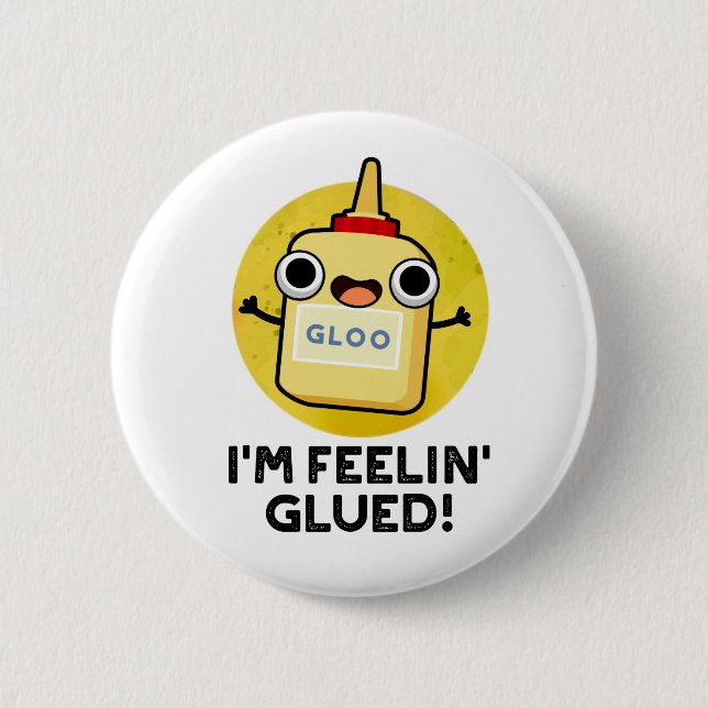 Badge Rond 5 Cm Je me sens Glued Funny Glue Pun (Devant)