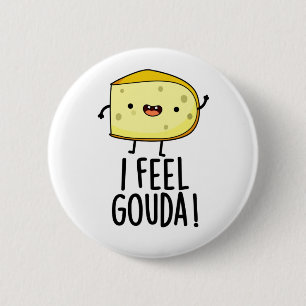 Badge Rond 5 Cm Je me sens Gouda Fromage Drôle de jeu de mots 