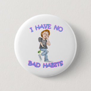 Badge Rond 5 Cm Je N'Ai Aucune Mauvaise Habitude