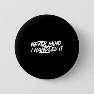 Badge Rond 5 Cm Je N'Ai Jamais Peur De Le Manipuler Drôle Plaisant