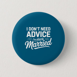 Badge Rond 5 Cm Je n'ai pas besoin de conseils, je suis déjà marié