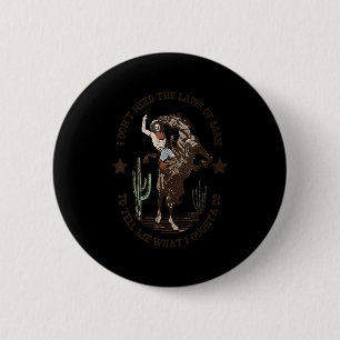 Badge Rond 5 Cm Je n'ai pas besoin de lois, mec, dis-moi ce que je