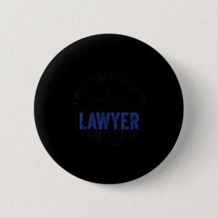 Badge Rond 5 Cm Je n'ai pas besoin d'un bon avocat, j'ai élevé un
