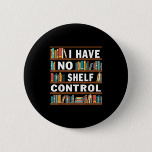 Badge Rond 5 Cm Je N'Ai Pas De Contrôle D'Étagère Funny Bibliothèq