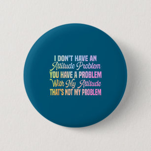 Badge Rond 5 Cm Je n'ai pas de problème d'attitude citation drôle