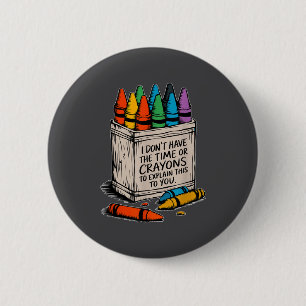 Badge Rond 5 Cm Je n'ai pas le temps ou les crayons de couleur hum