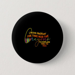 Badge Rond 5 Cm Je N'Ai Pas Le Temps Ou Les Crayons Drôle Sarcasme