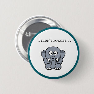 Badge Rond 5 Cm Je n'ai pas oublié Mignon Éléphant Gris Drôle Dess