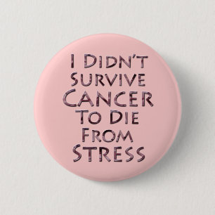 Badge Rond 5 Cm Je n'ai pas survécu au Cancer pour mourir effort