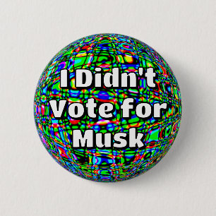 Badge Rond 5 Cm Je n'ai pas voté pour Musk