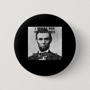 Badge Rond 5 Cm Je n'ai pas vu les démocrates Abe Lincoln 4 juille