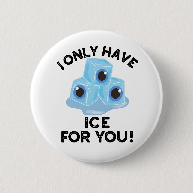 Badge Rond 5 Cm Je N'Ai Que De La Glace Pour Vous Drôle Jeu D'Oeil (Devant)