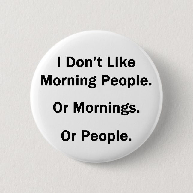 Badge Rond 5 Cm Je n'aime pas les gens du matin. (Devant)