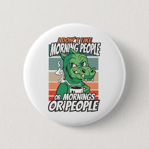 Badge Rond 5 Cm Je n'aime pas les gens du matin ou les matins ou l