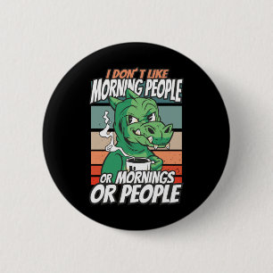 Badge Rond 5 Cm Je n'aime pas les gens du matin ou les matins ou l
