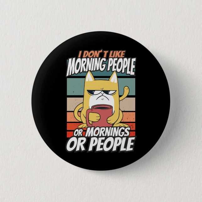 Badge Rond 5 Cm Je n'aime pas les matins, les matins ou les gens (Devant)