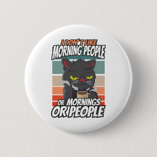 Badge Rond 5 Cm Je n'aime pas les matins, les matins ou les gens